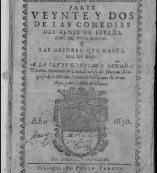 Parte veinte y dos de las comedias del Fénix de España… y las mejores que hasta ahora han salido… Zaragoza, P. Verges-J. Ginobart, 1630(1630) document 551265