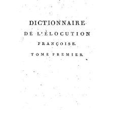 Dictionnaire de l'Elocution fran&ccedil;aise, contenant : les Principes de Grammaire, Logique, Rh&eacute;torique, Versifi[&hellip;](1802) document 105986