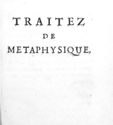 Traitez de m&eacute;taphysique d&eacute;montr&eacute;e selon la m&eacute;thode des g&eacute;om&egrave;tres. [Par le sieur de La Coudraye.](1693) document 456979