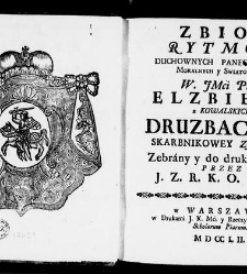 Zbiór rytmów duchownych Panegirycznych Moralnych i Swiatowych [...] Elżbiety z Kowalskich Druzbackiey [...] Zebrany y do druku podany przez J. Z. R. K. O. W. etc. [Załuskiego Józefa Andrzeja](1752) document 437150