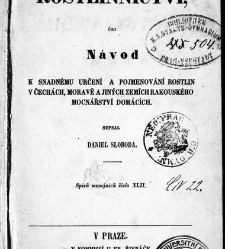 Rostlinnictv&iacute;, čili N&aacute;vod k snadn&eacute;mu určen&iacute; a pojmenov&aacute;n&iacute; rostlin v Čech&aacute;ch, Moravě a jin&yacute;ch zem&iacute;ch Rakousk&eacute;ho mocn&aacute;řstv&iacute; dom&aacute;c&iacute;ch / sepsal Daniel Sloboda / Sloboda, Daniel (1852) document 648411