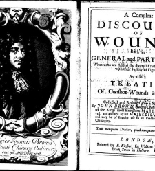 A compleat discourse of wounds, both in general and particular whereunto are added the severall fractures of the skull, with their variety of figures : as also a treatise of gunshot-wounds in general / collected and reduced into a new method by John Brown(1678) document 315242