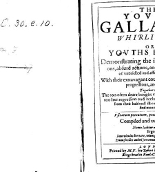 The young gallants whirligigg; or Youths reakes Demonstrating the inordinate affections, absurd actions, and profuse expences, of vnbridled and affectated youth: with their extravagant courses, and preposterous progressions, and aversions. Together with t(1629) document 316515