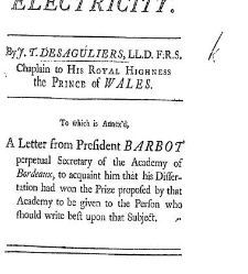 A Dissertation concerning Electricity ... To which is annex&rsquo;d, a letter from President Barbot, perpetual Secretary of the Academy of Bordeaux, to acquaint him that his dissertation had won the prize proposed by that academy, etc. (1742) document 320894
